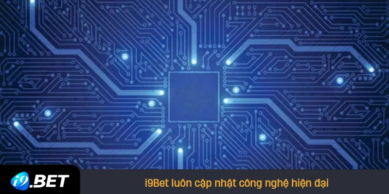  i9Bet luôn cập nhật công nghệ hiện đại